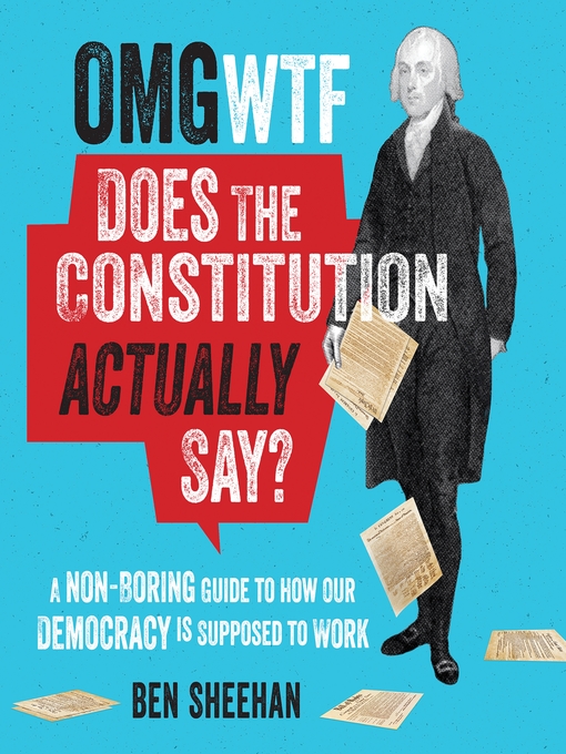 Title details for OMG WTF Does the Constitution Actually Say? by Ben Sheehan - Available